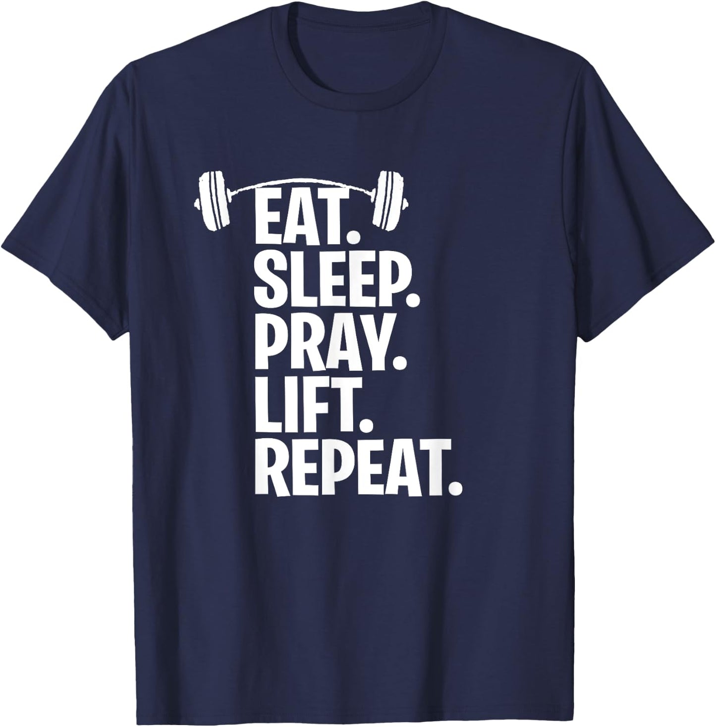 Eat Sleep Pray Lift Repeat Christian Workout Gym Shirt T-Shirt - T-Shirt | Navy