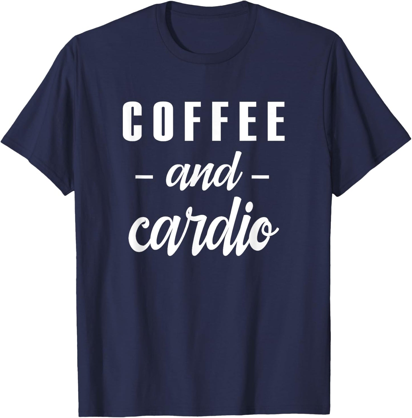 Coffee And Cardio - Funny Caffeine Loving Gym Slogan T-Shirt - T-Shirt | Navy