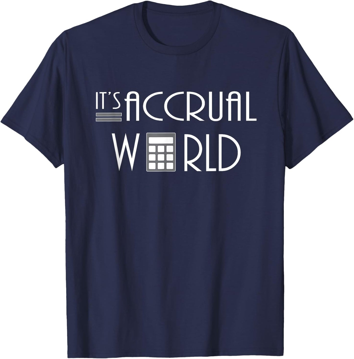 It's Accrual World Funny Accountant gift T-Shirt - T-Shirt | Navy