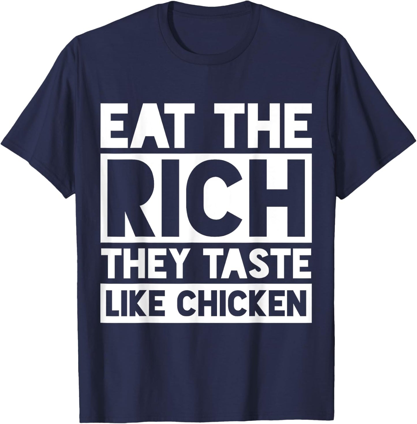 Eat the Rich They Taste Like Chicken Meme Funny T-Shirt - T-Shirt | Navy