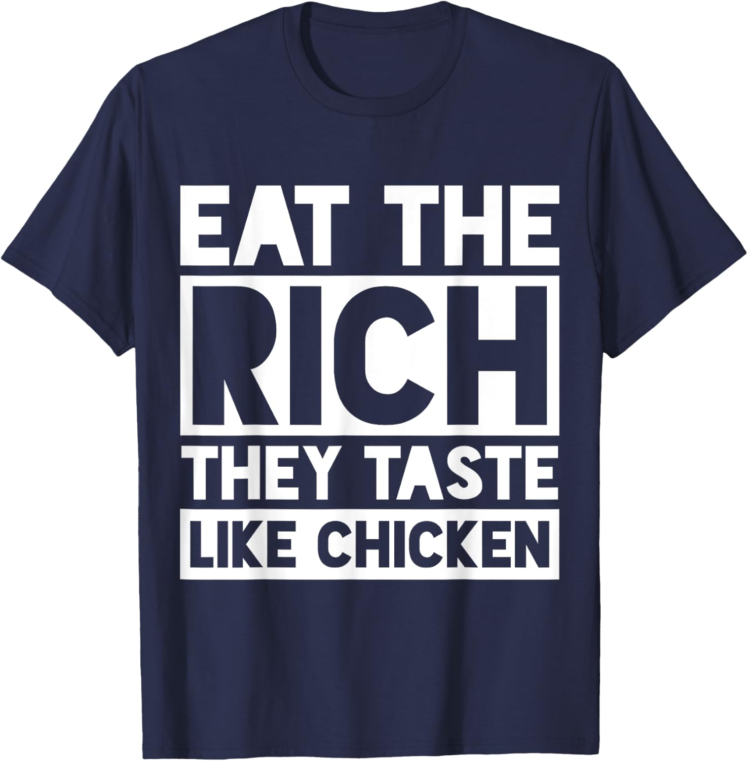 Eat the Rich They Taste Like Chicken Meme Funny T-Shirt - T-Shirt | Navy