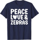 Zebra Lover Funny Peace Love and Zebras T-Shirt - T-Shirt | Navy