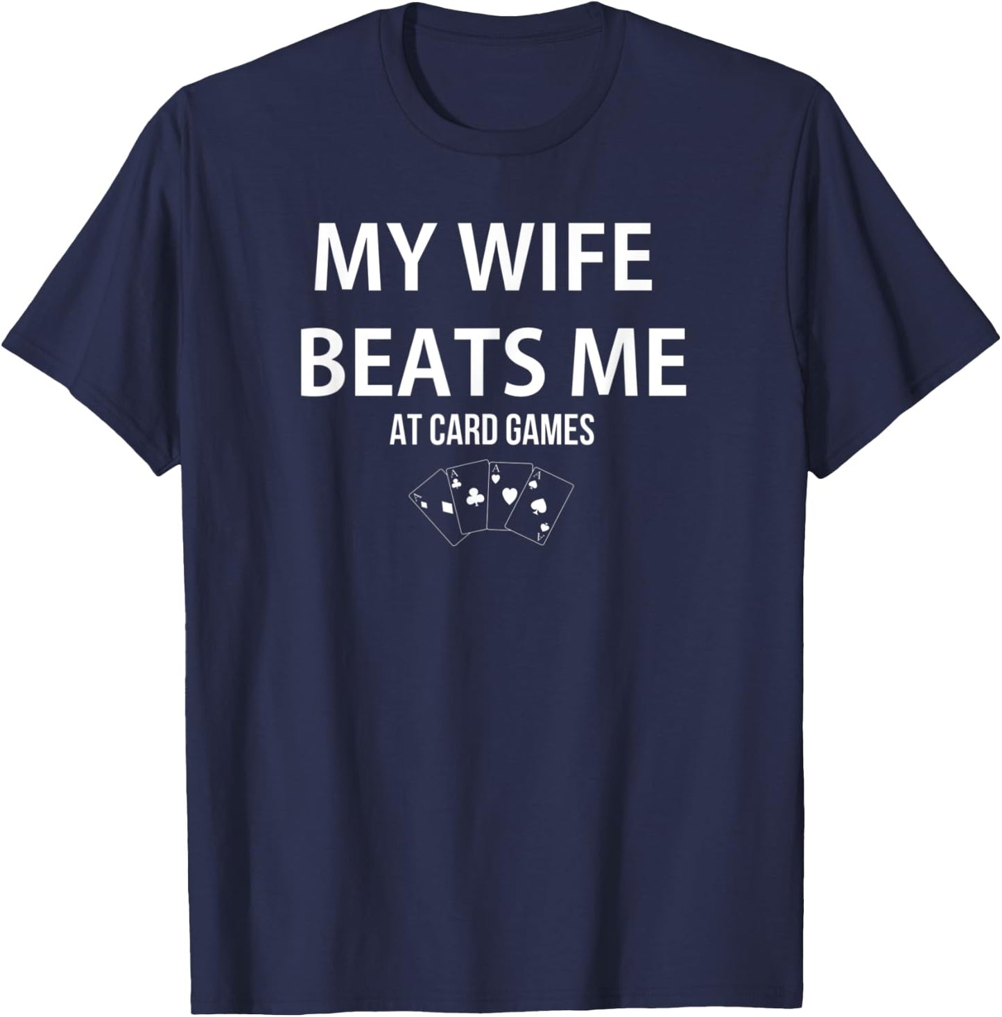 My Wife Beats Me At Card Games Player Lover Humorous T-Shirt - T-Shirt | Navy