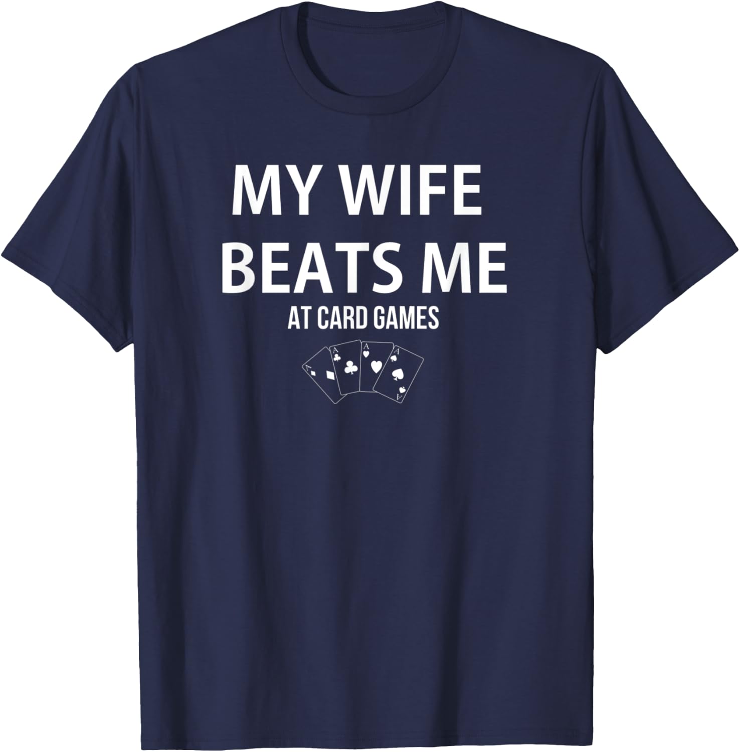 My Wife Beats Me At Card Games Player Lover Humorous T-Shirt - T-Shirt | Navy