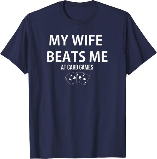 My Wife Beats Me At Card Games Player Lover Humorous T-Shirt - T-Shirt | Navy