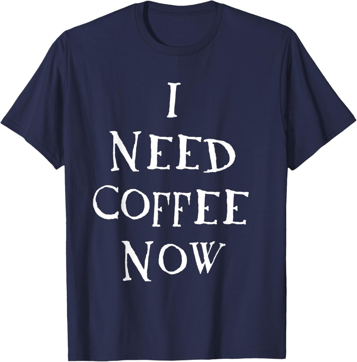 I Need Coffee Now T-Shirt - T-Shirt | Navy