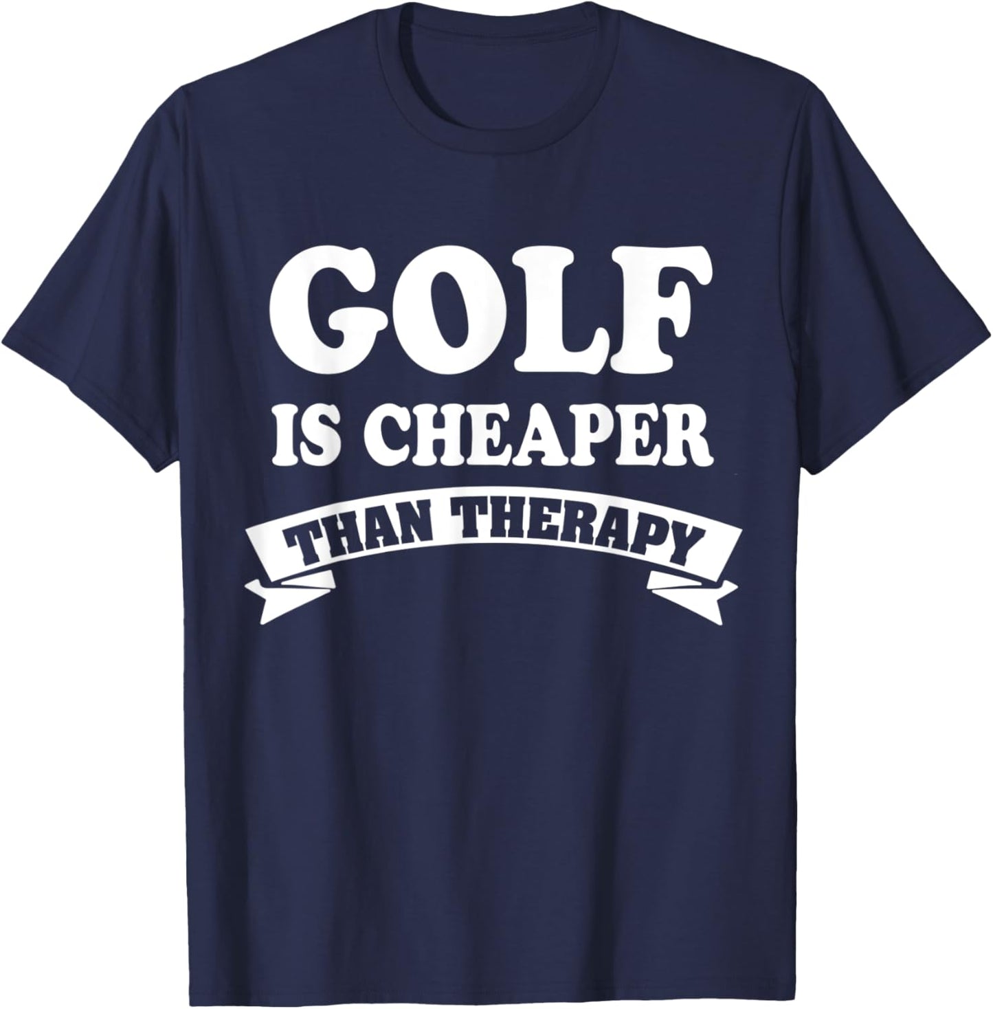 GOLF is cheaper than therapy Best Gift you T-Shirt - T-Shirt | Navy