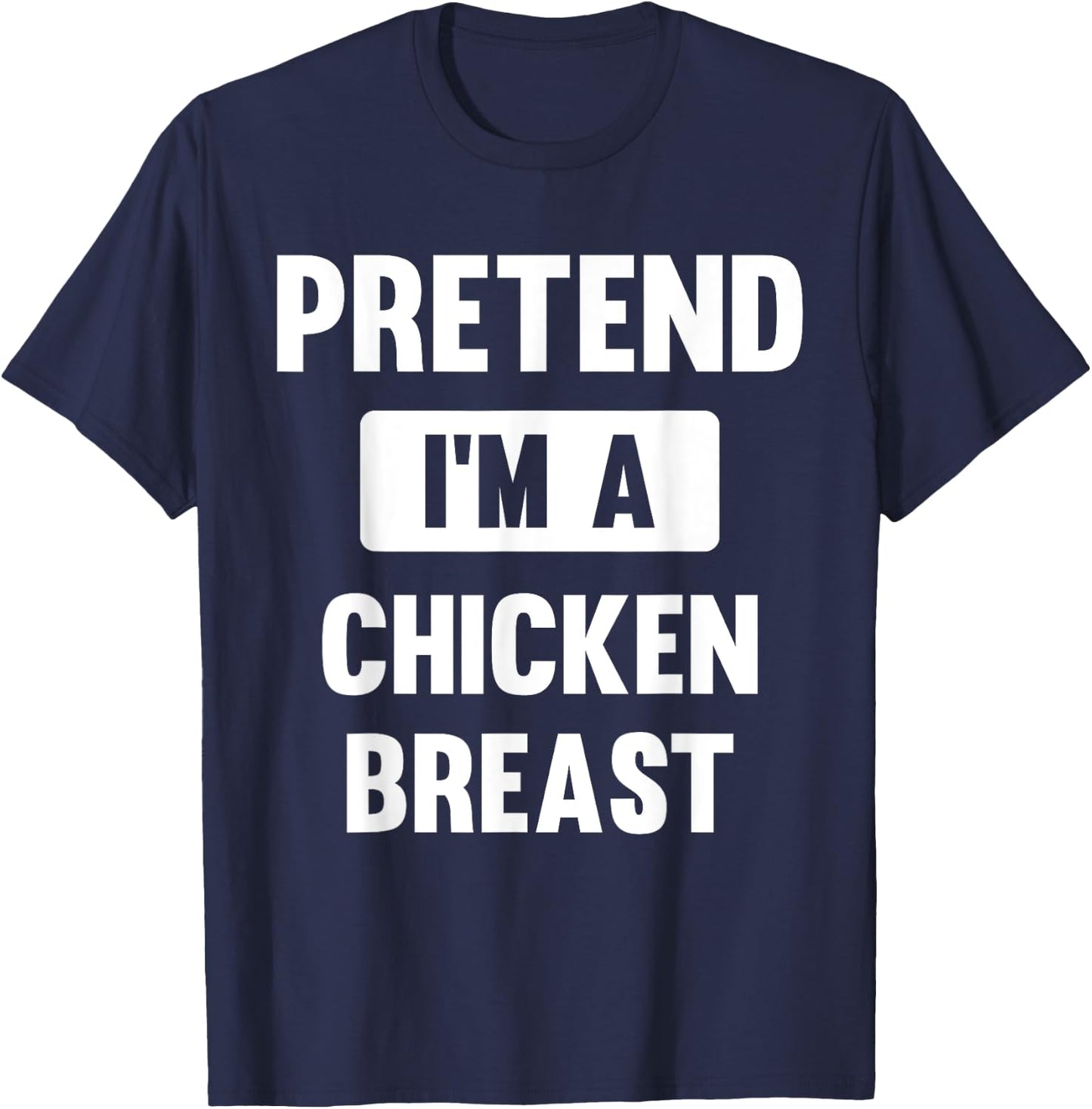 Pretend I'm A Chicken Breast Funny Halloween Costume T-Shirt - T-Shirt | Navy