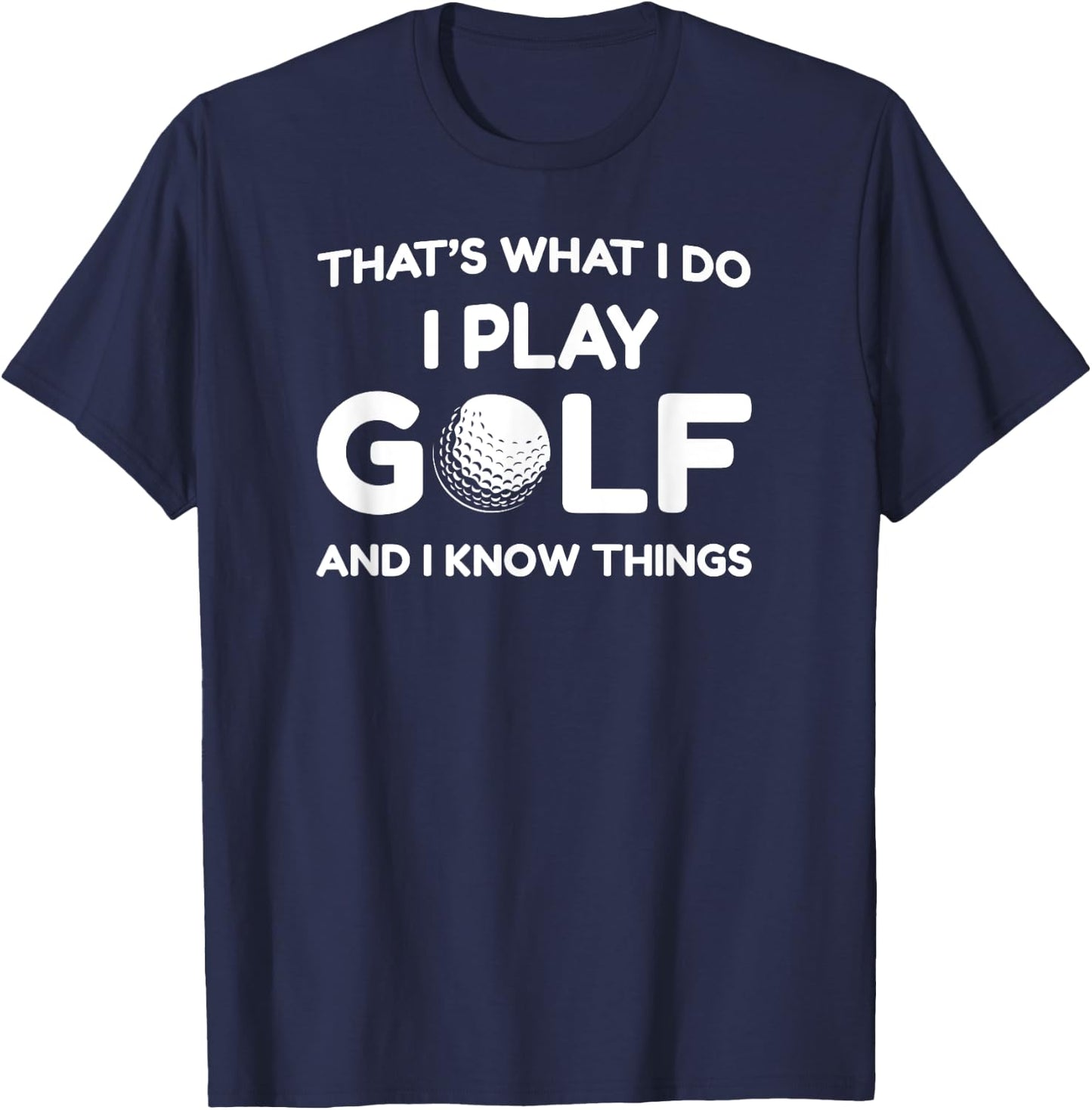 I play Golf Shirts and I know things shirt 's funny T-Shirt - T-Shirt | Navy