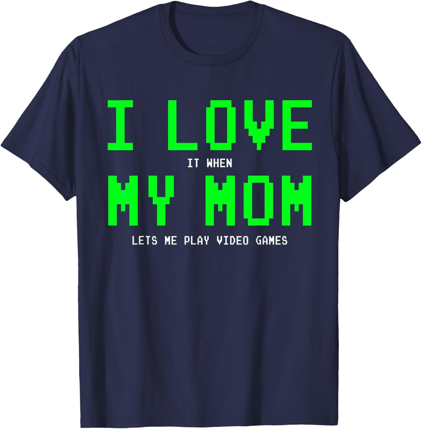 I Love My Mom - Gamer Gifts Gaming Teen Boys Video Game T-Shirt - T-Shirt | Navy