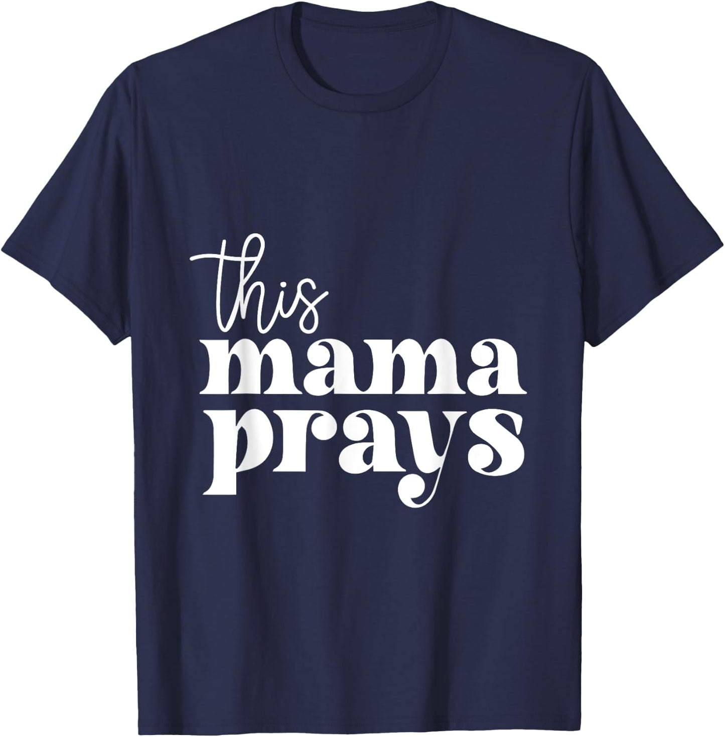 This Mama Prays Praise And Worship Mothers Day Christian Mom T-Shirt - T-Shirt | Navy