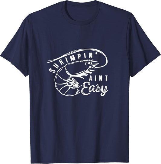 Shrimpin' Aint Easy Shrimp Food Fishing Shrimping Seafood T-Shirt - T-Shirt | Navy