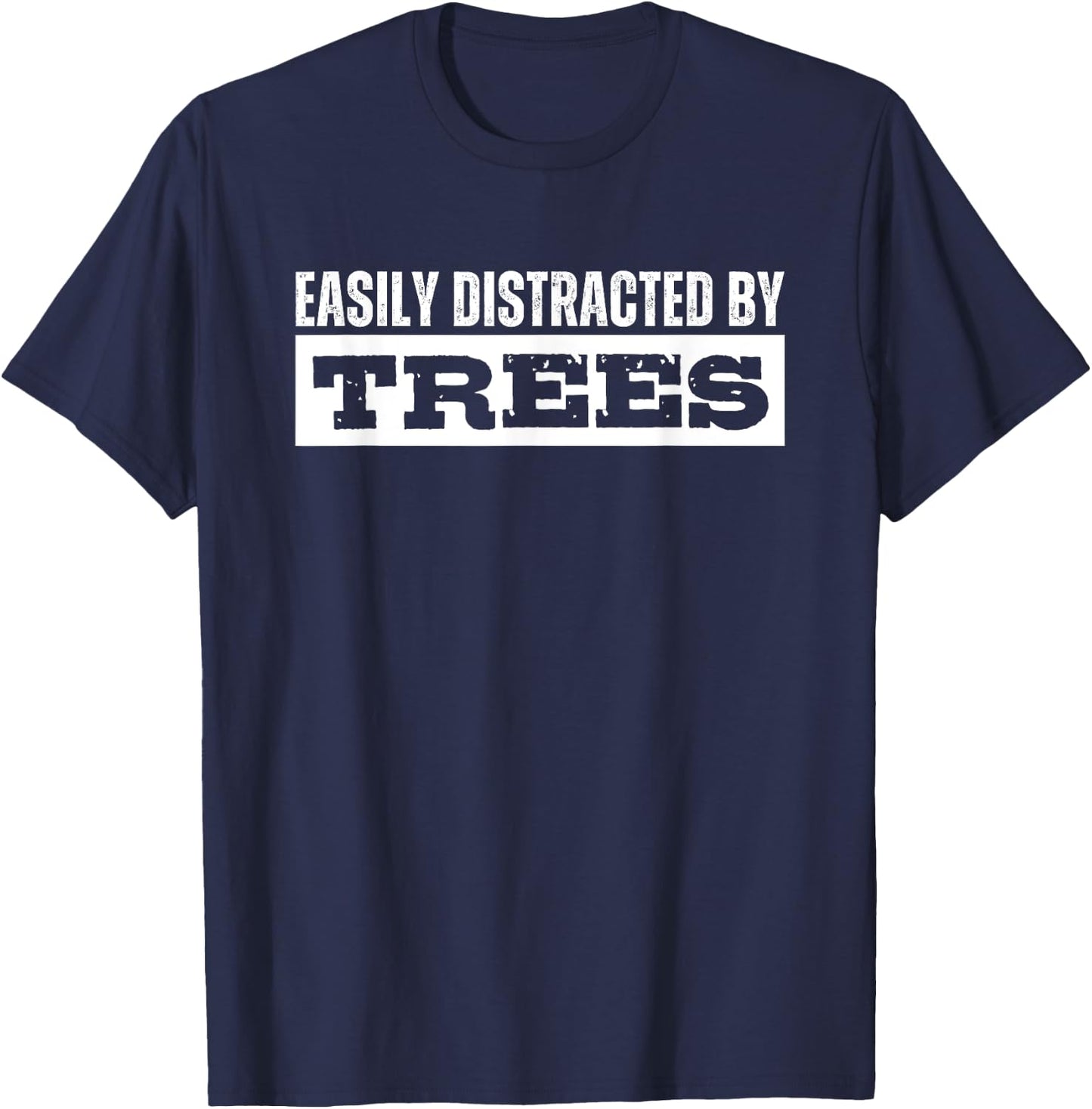 Easily Distracted By Trees Tree Lover T-Shirt - T-Shirt | Navy