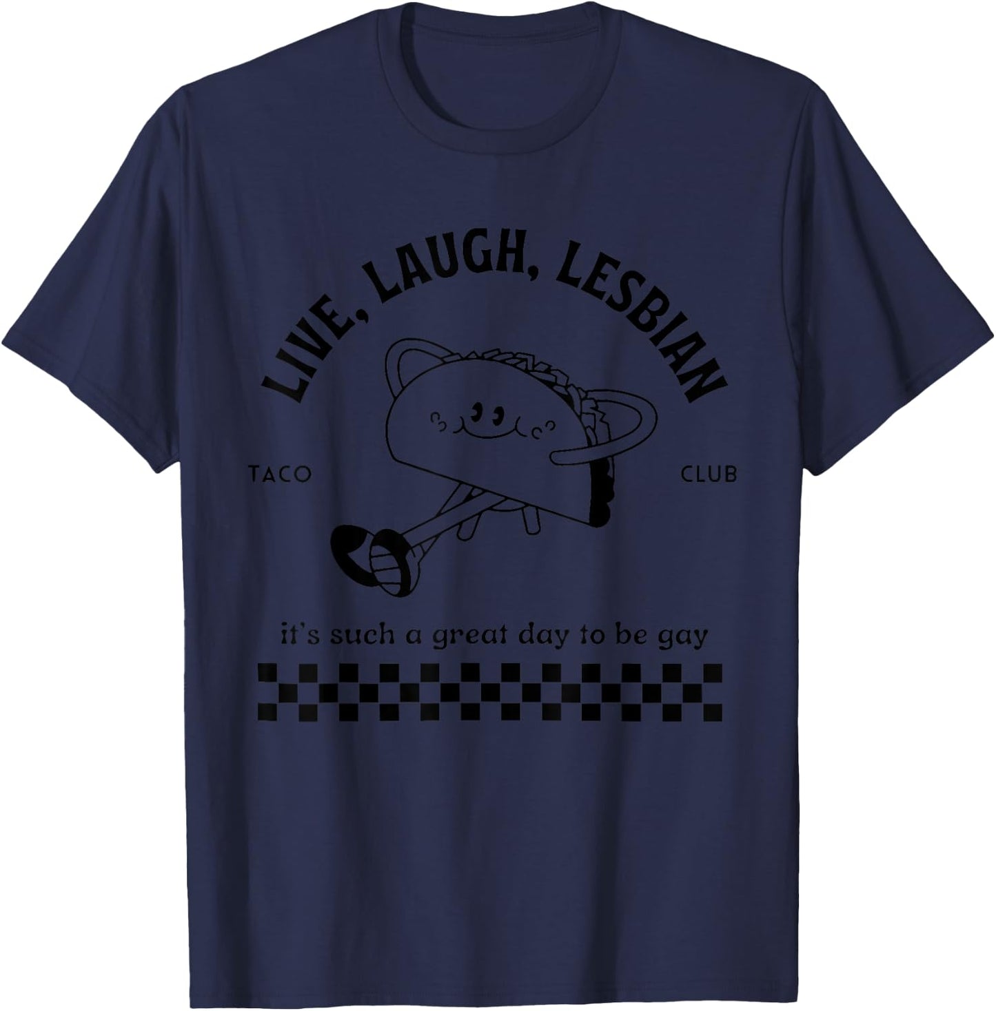 Live Laugh Lesbian Taco Club It's Such A Great Day To Be Gay T-Shirt - T-Shirt | Navy