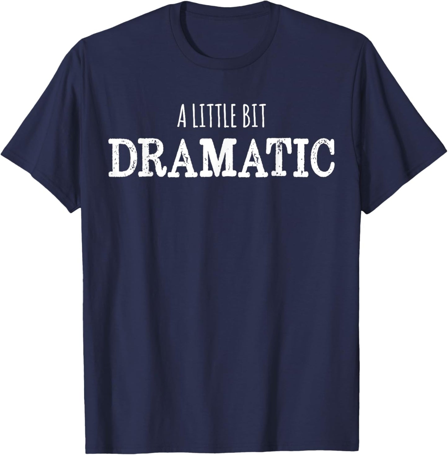 A Little Bit Dramatic Funny Drama Queen T-Shirt - T-Shirt | Navy