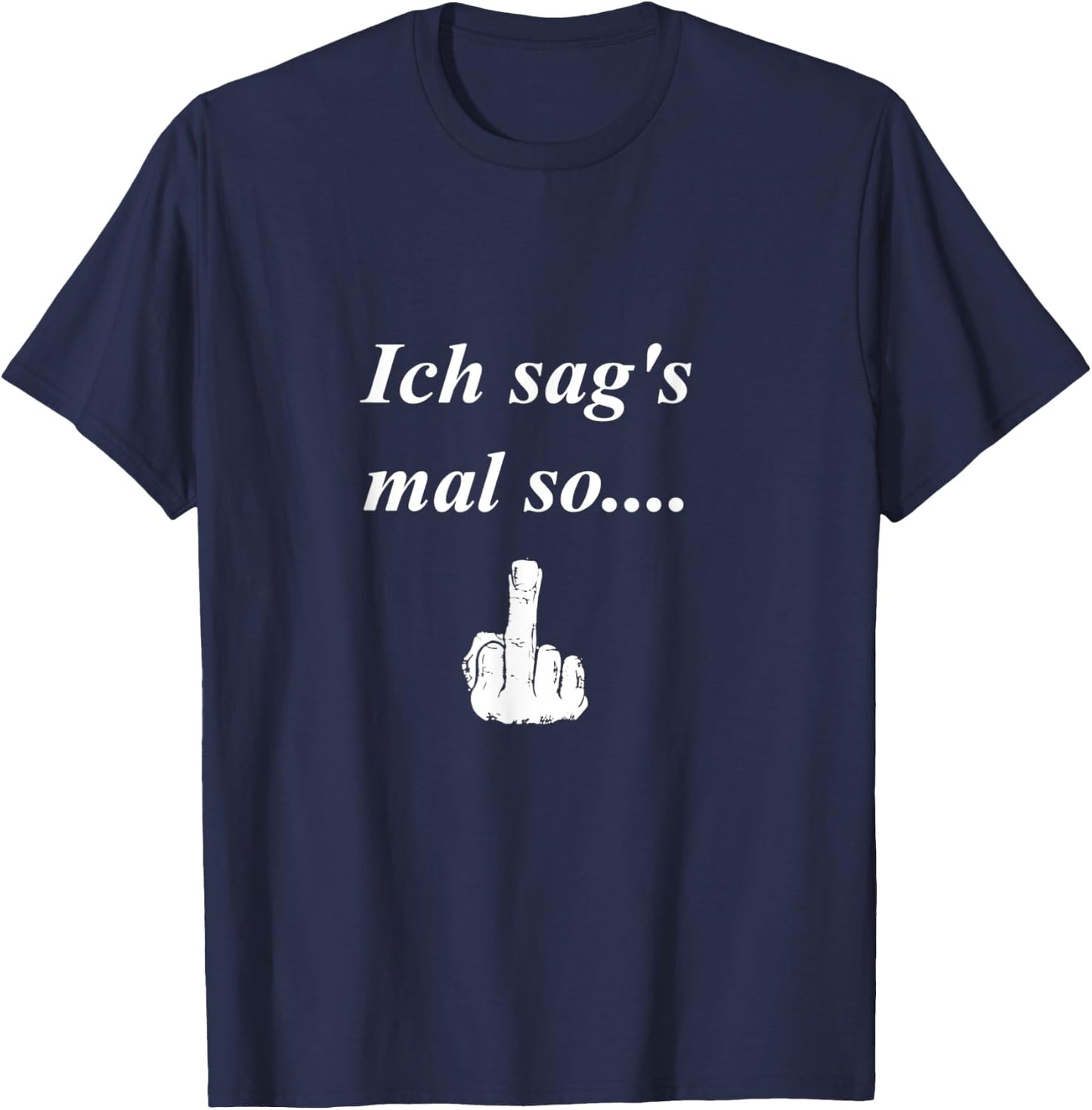 ich sag´s mal so... witziger t shirt Spruch, Mittelfinger T-Shirt - T-Shirt | Navy