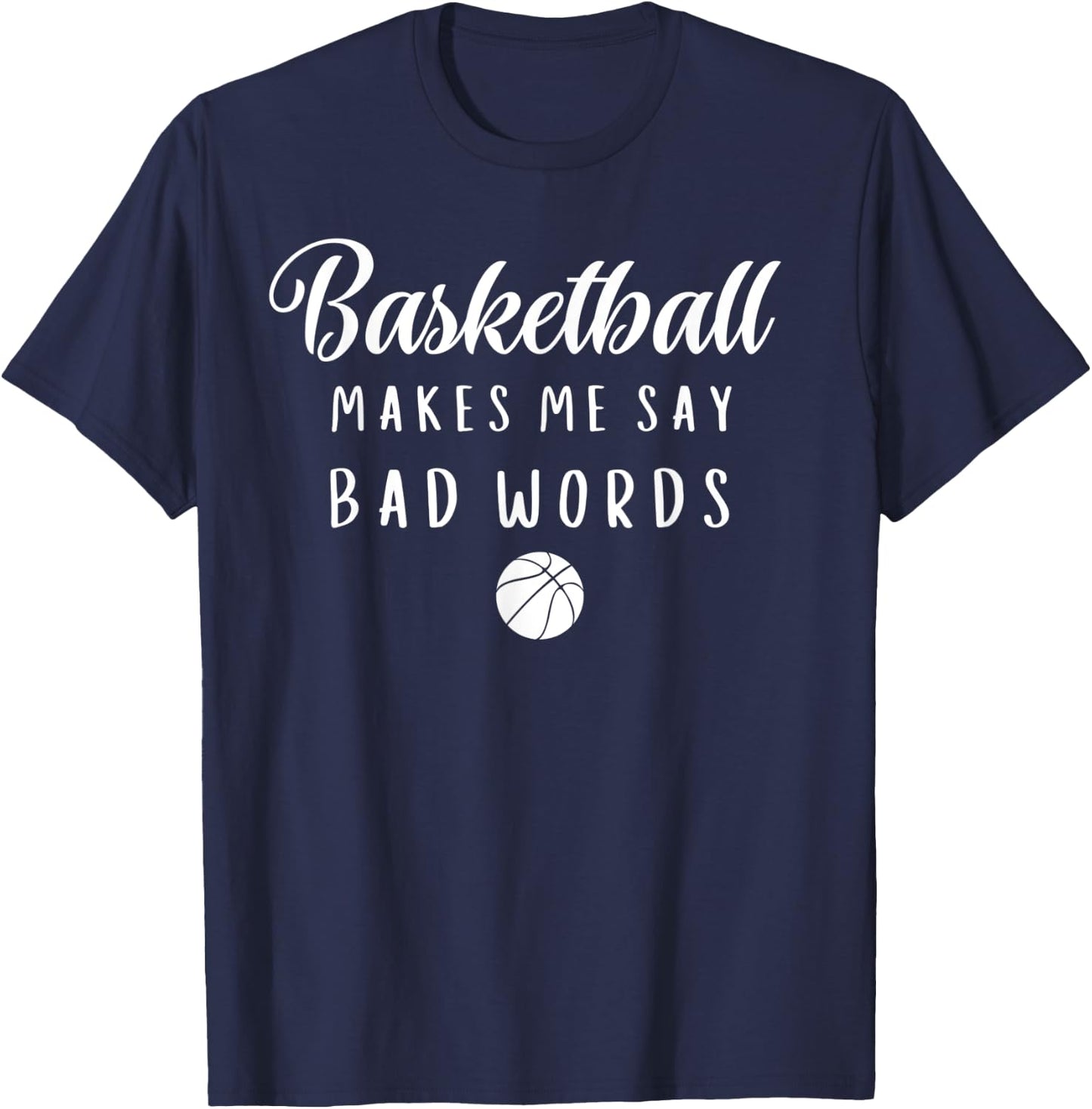Funny Basketball Makes Me Say Bad Words Basketball Players T-Shirt - T-Shirt | Navy