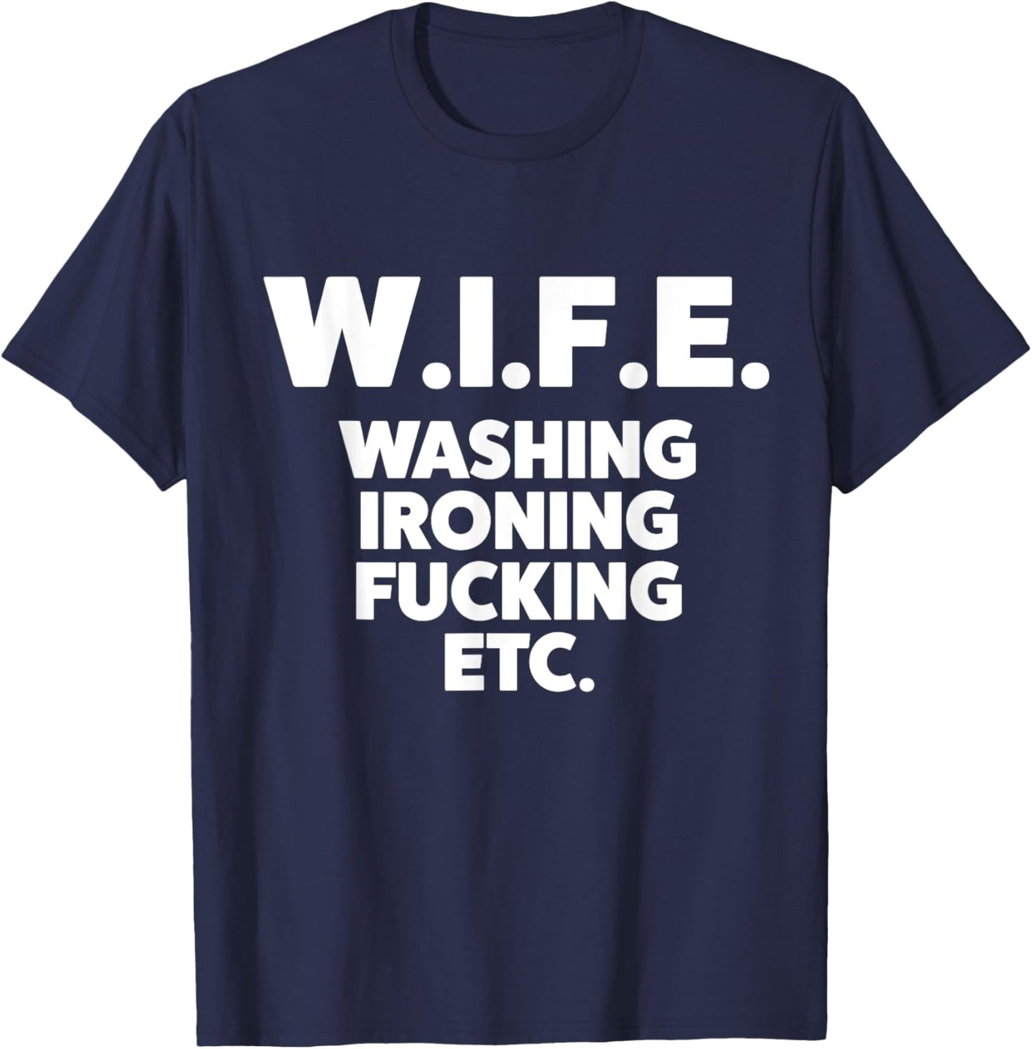 W.I.F.E. Washing Ironing... Funny Wife T-Shirt - T-Shirt | Navy