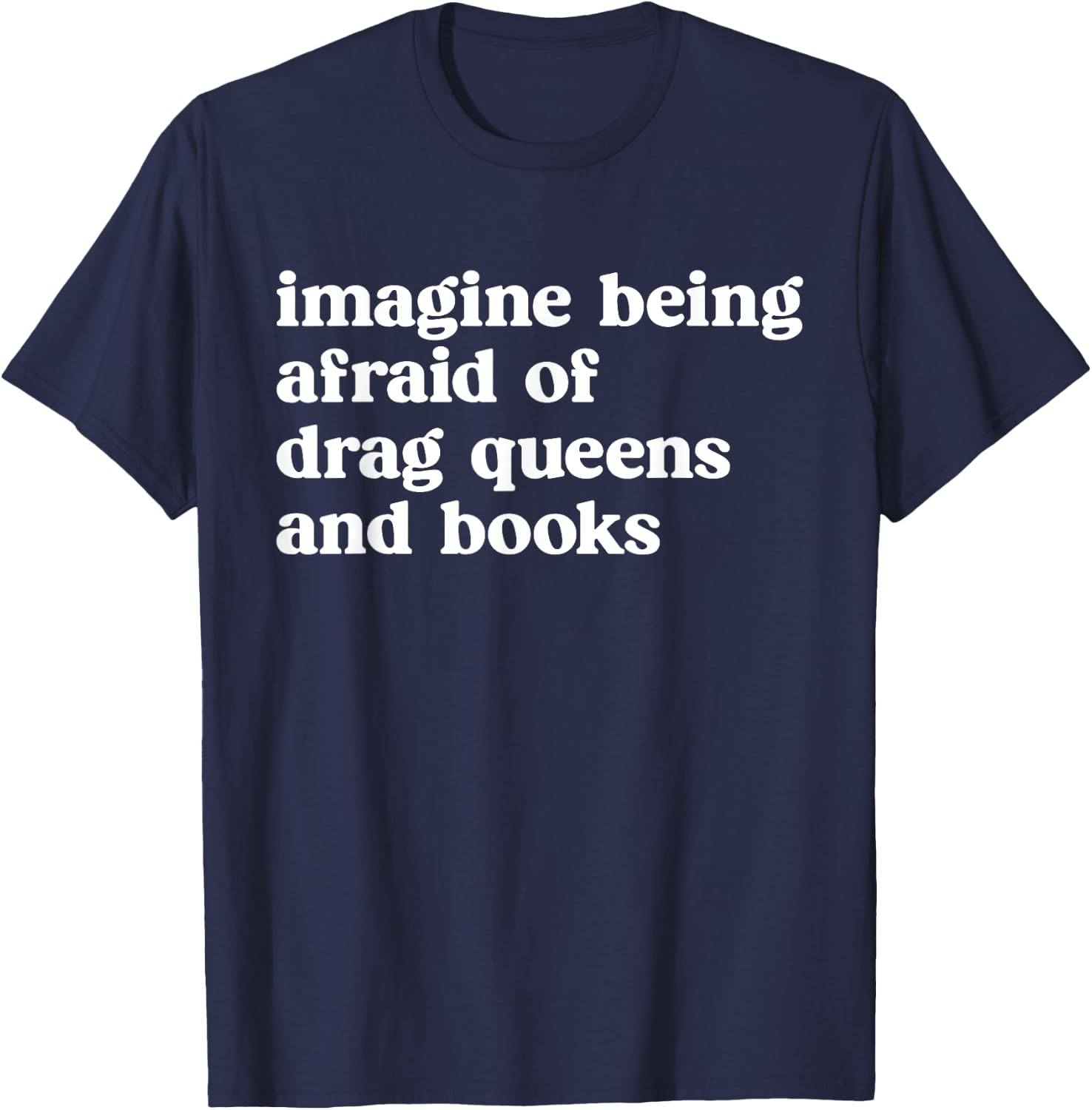 Imagine Being Afraid of Drag Queens and Books Grafik T-Shirt - T-Shirt | Navy