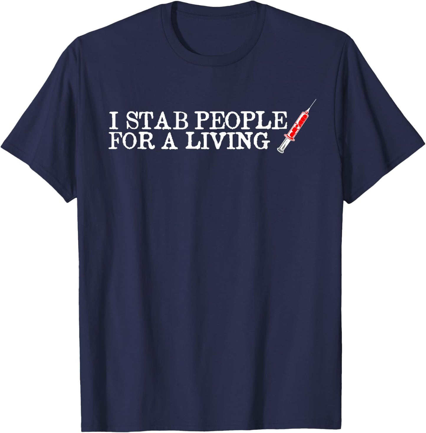 I Stab People For A Living Funny Phlebotomist Nurse Gift T-Shirt - T-Shirt | Navy