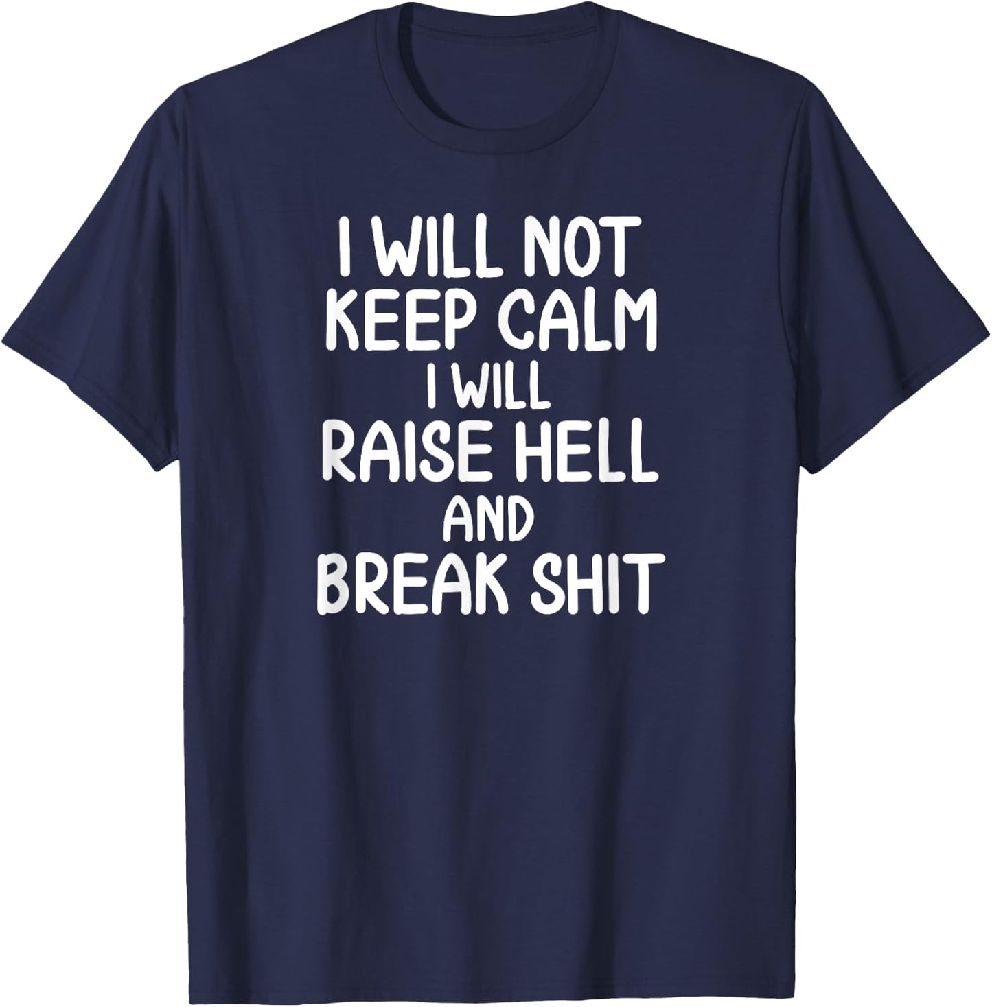 Funny, I will Not Keep Calm, Joke, Sarcastic, Family T-Shirt - T-Shirt | Navy
