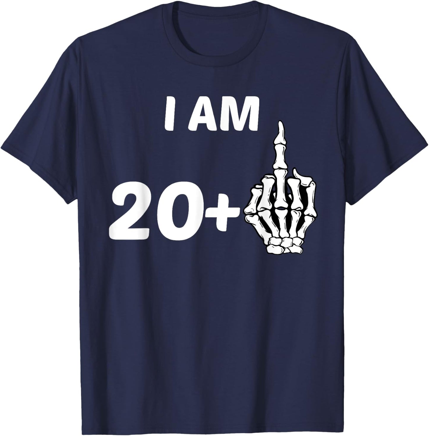 I Am 20 Plus Middle Finger Skeleton Bone 21st Birthday Shirt T-Shirt - T-Shirt | Navy