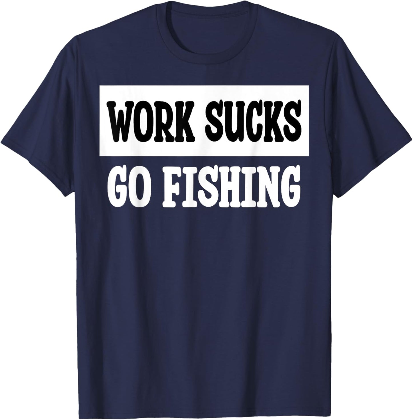 Work Sucks Go Fishing T-Shirt - T-Shirt | Navy
