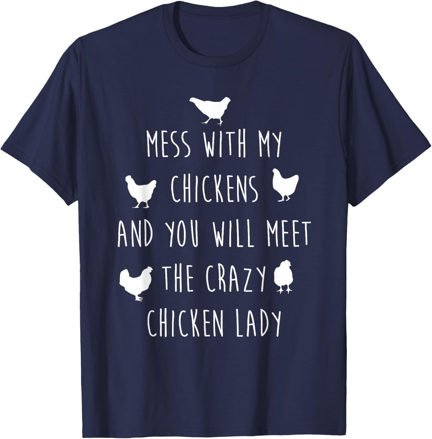 Mess with My Chickens and Meet Crazy Chicken Lady T-Shirt - T-Shirt | Navy