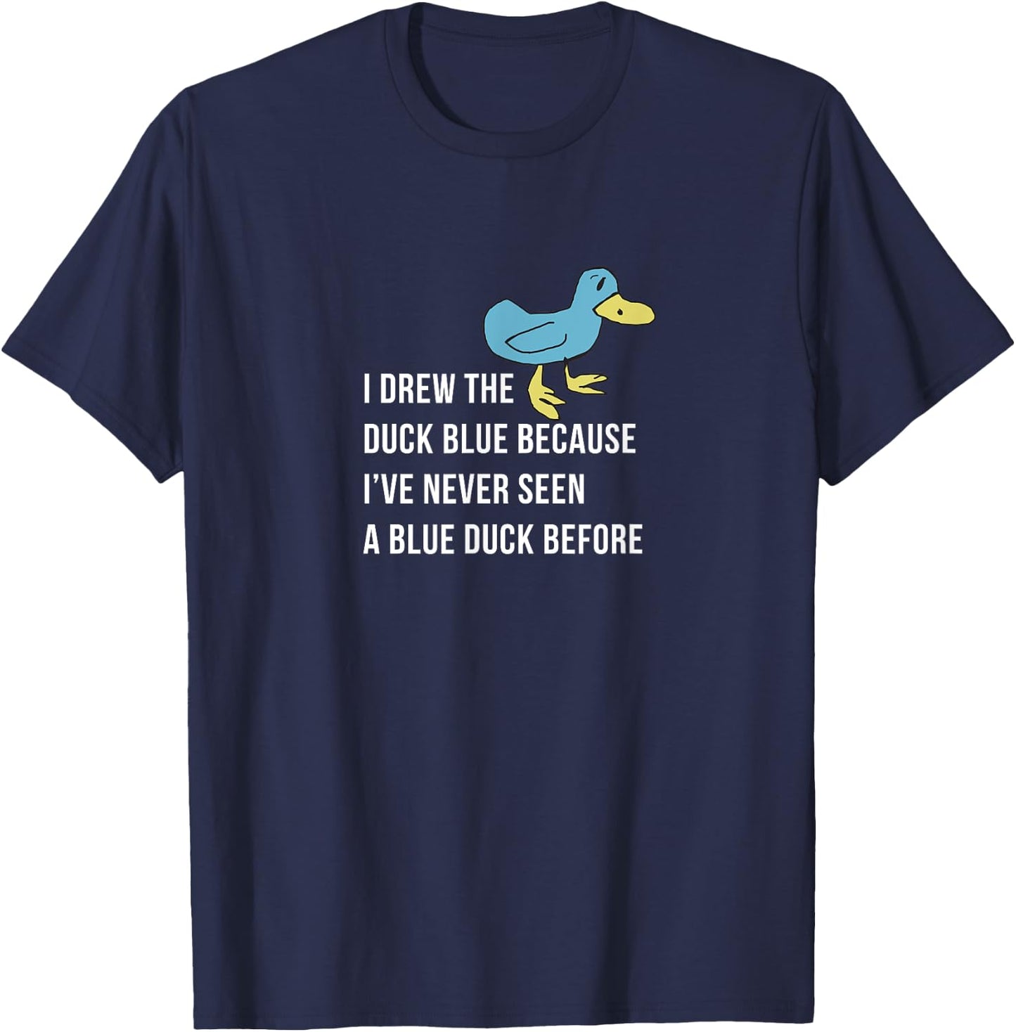 I drew the duck blue because I've never seen a blue duck T-Shirt - T-Shirt | Navy
