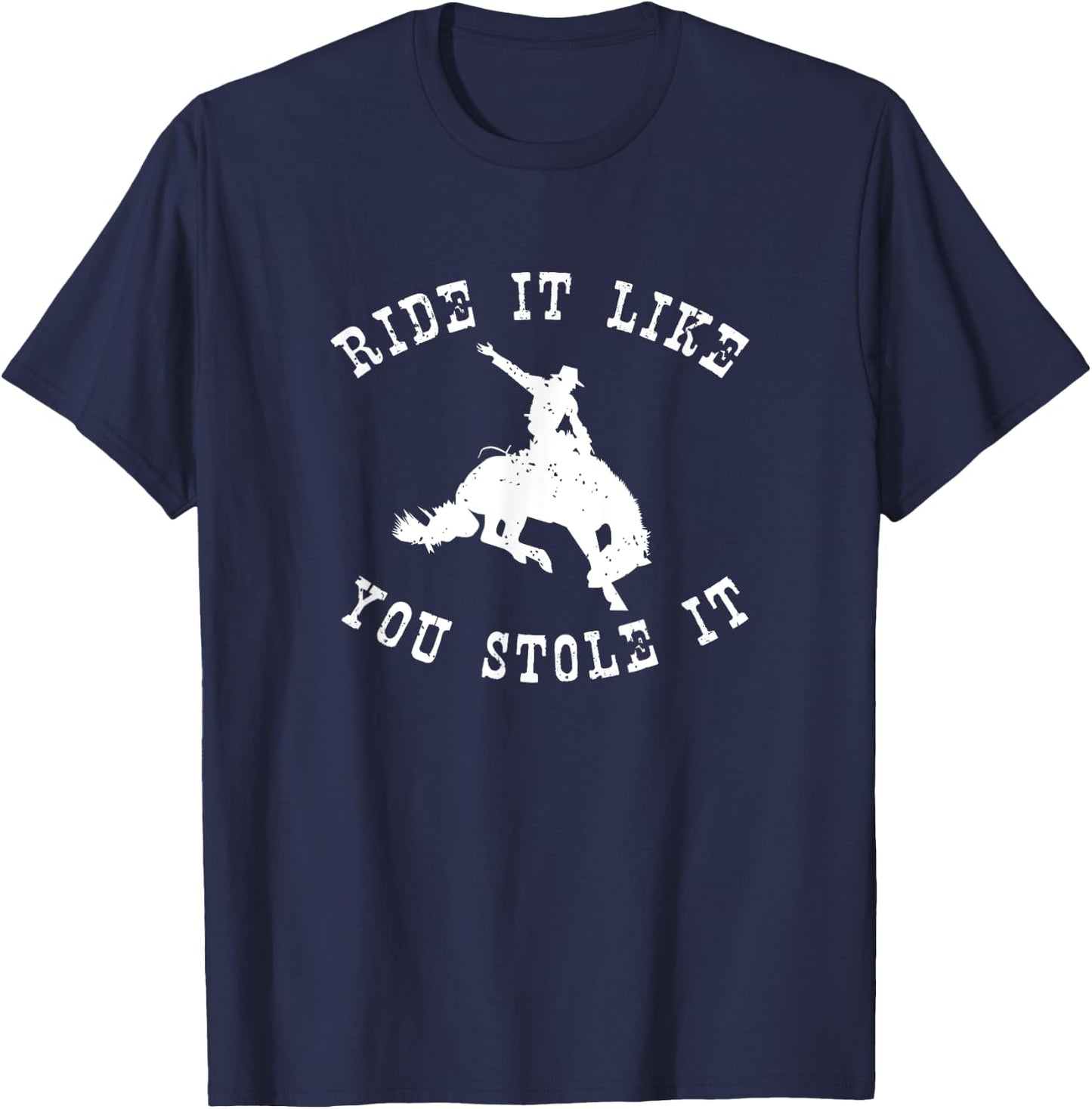 Western Rodeo Ride it like you stole it cowgirl horse T-Shirt - T-Shirt | Navy