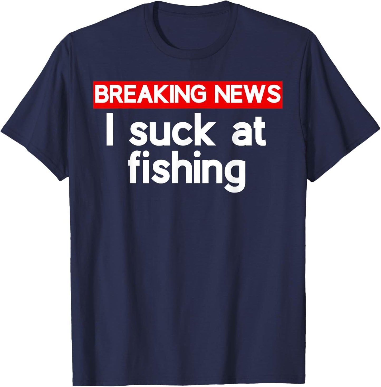 I suck at Fishing Sucks T-Shirt - T-Shirt | Navy