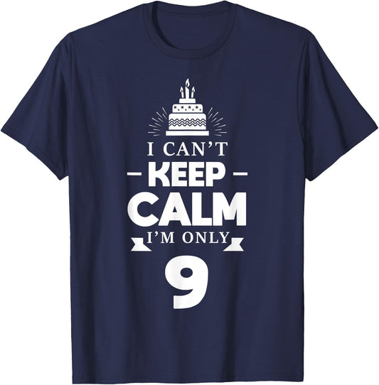 I Can't Keep Calm I'm Only 9th Birthday 9 Year Old B-Day T-Shirt - T-Shirt | Navy