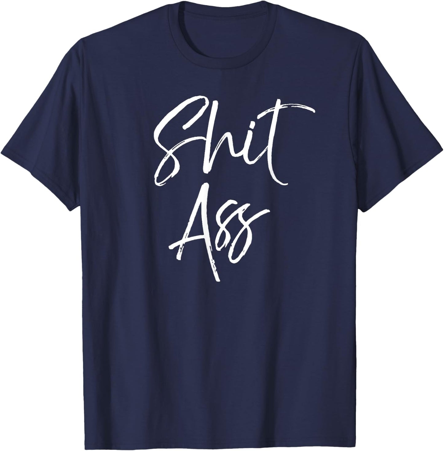 Cute Shit Ass Saying Funny Quote Gag Gift Shitass T-Shirt - T-Shirt | Navy