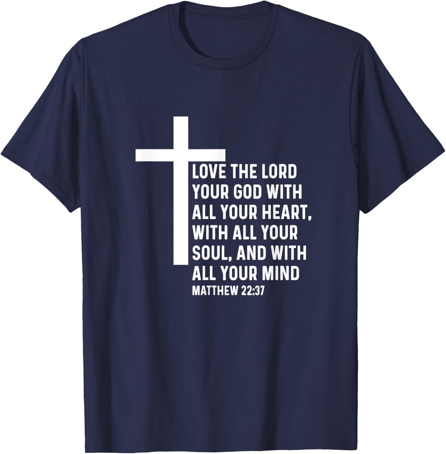 Matthew 22:37 22 37 God Jesus Religious Quote Christian T-Shirt - T-Shirt | Navy