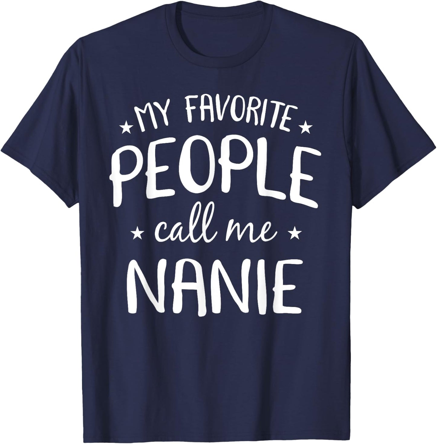 My Favorite People Call Me Nanie Funny Grandma Birthday Gift T-Shirt - T-Shirt | Navy