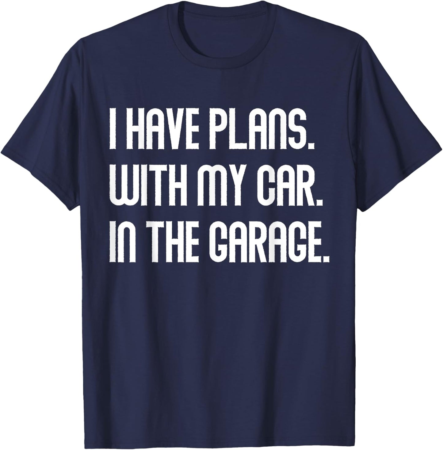 I Have Plans With My Car In The Garage Dad Joke Handyman T-Shirt - T-Shirt | Navy