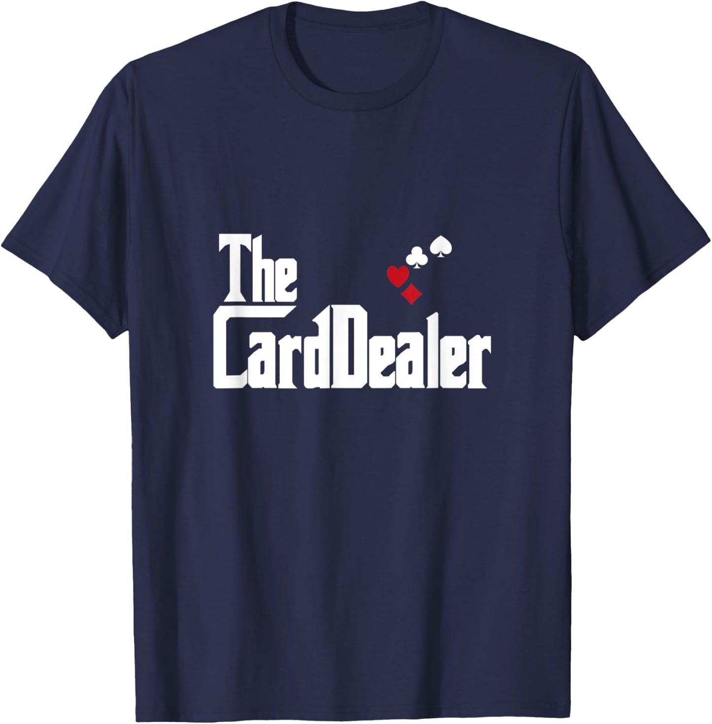 The Card Dealer Funny Poker Player T-Shirt - T-Shirt | Navy