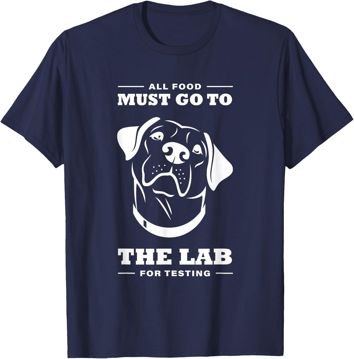 Labrador All Food Must Go To The Lab For Testing T-Shirt - T-Shirt | Navy