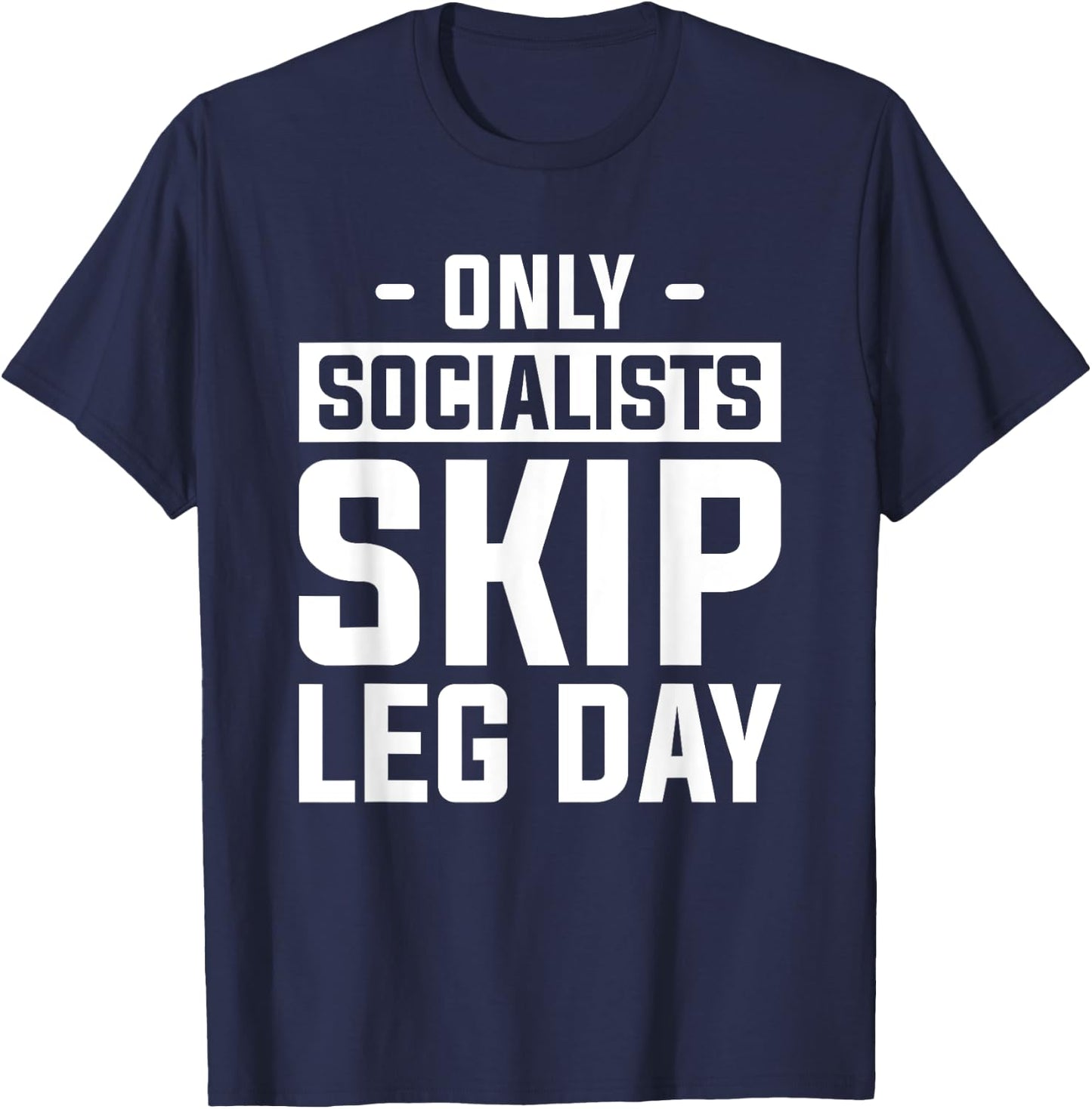 Only Socialists Skip Leg Day For A Weightlifter T-Shirt - T-Shirt | Navy