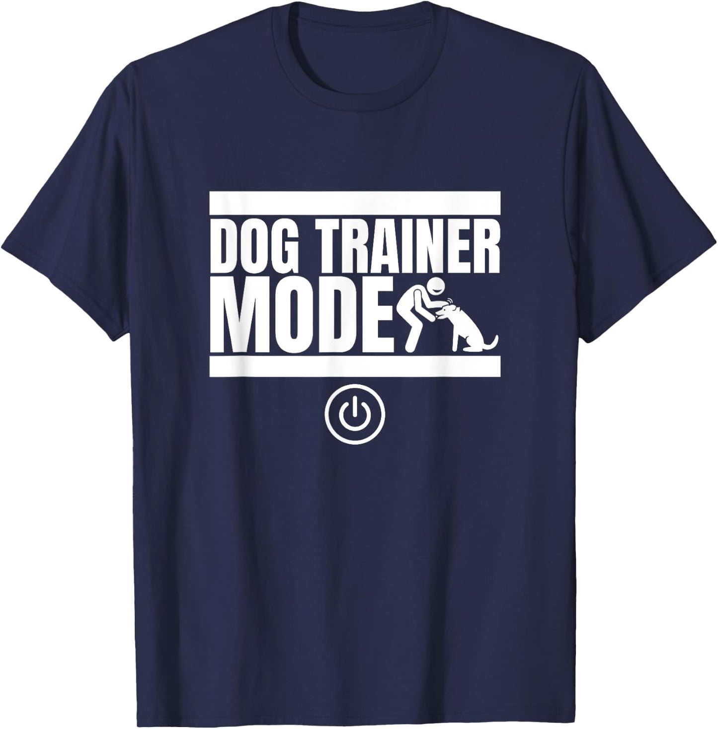 Dog Trainer Mode On Funny Dog Trainer T-Shirt - T-Shirt | Navy
