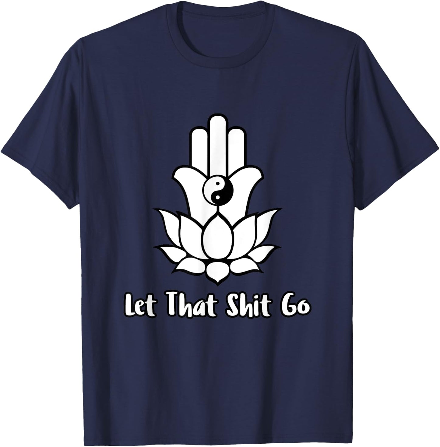 Let That Shit Go Zen Lotus Flower Yin Yang Hamsa Yoga T-Shirt - T-Shirt | Navy