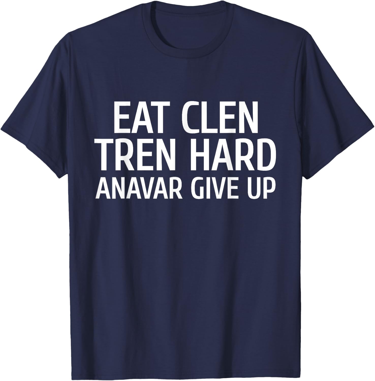 Eat Clen Tren Hard For Gym Bro T-Shirt - T-Shirt | Navy