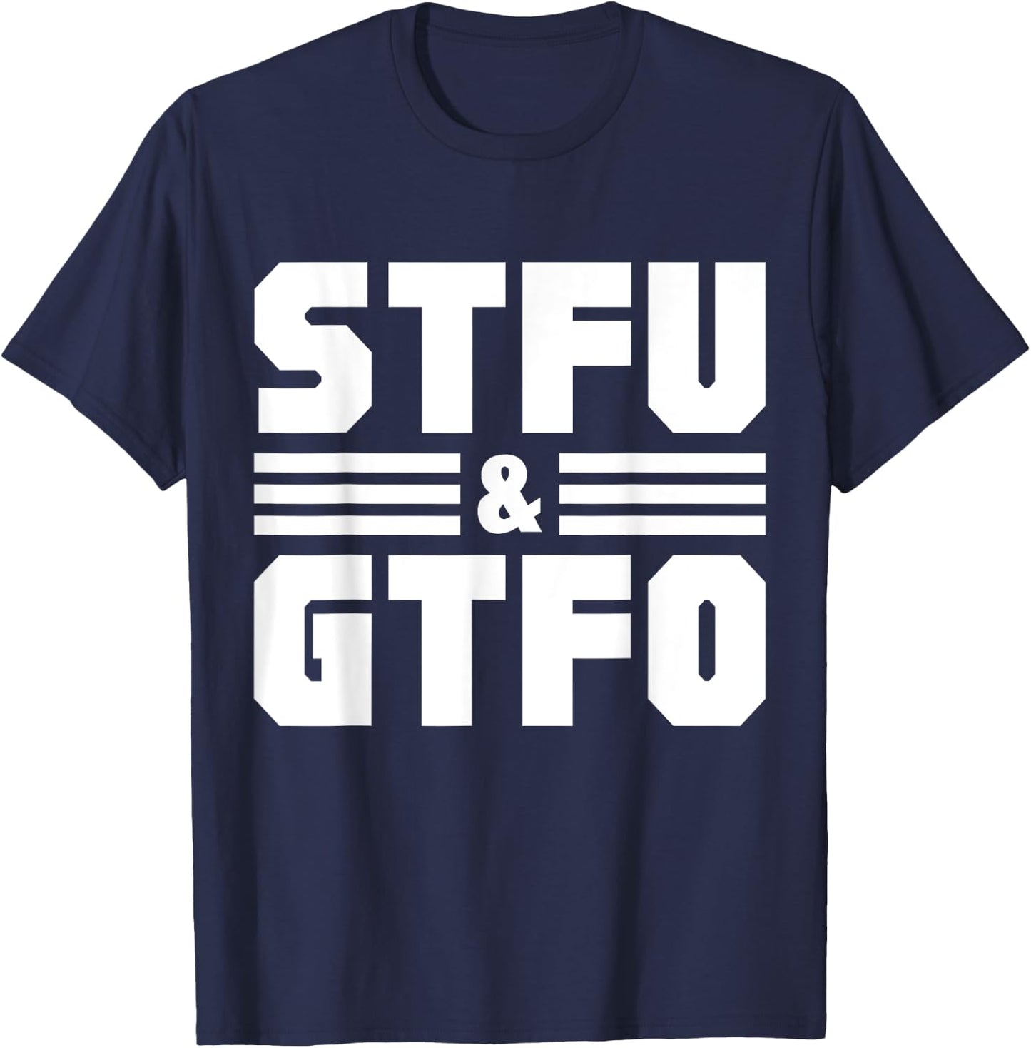 STFU & GTFO Sarcastic Humor Joke T-Shirt - T-Shirt | Navy
