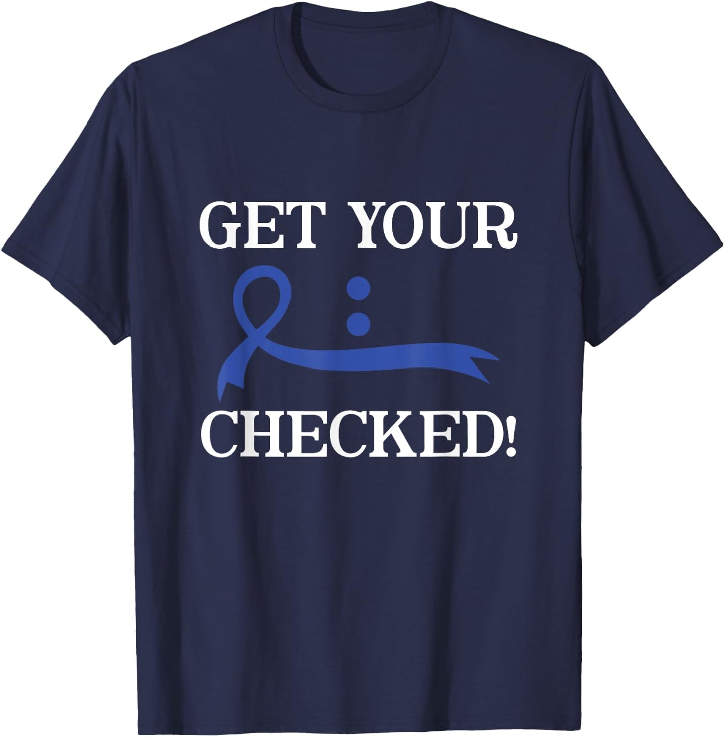 Get Your Colon Checked Blue Ribbon Colon Cancer Awareness T-Shirt - T-Shirt | Navy
