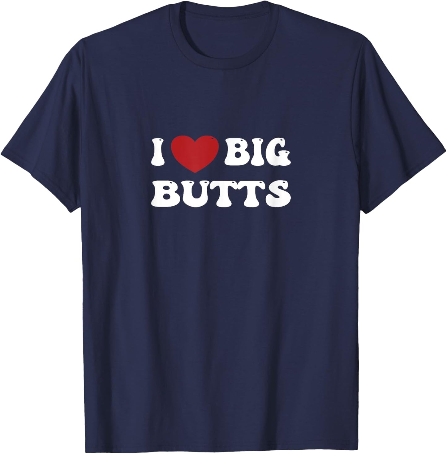 I love Big Butts Funny Gym Sports T-Shirt - T-Shirt | Navy