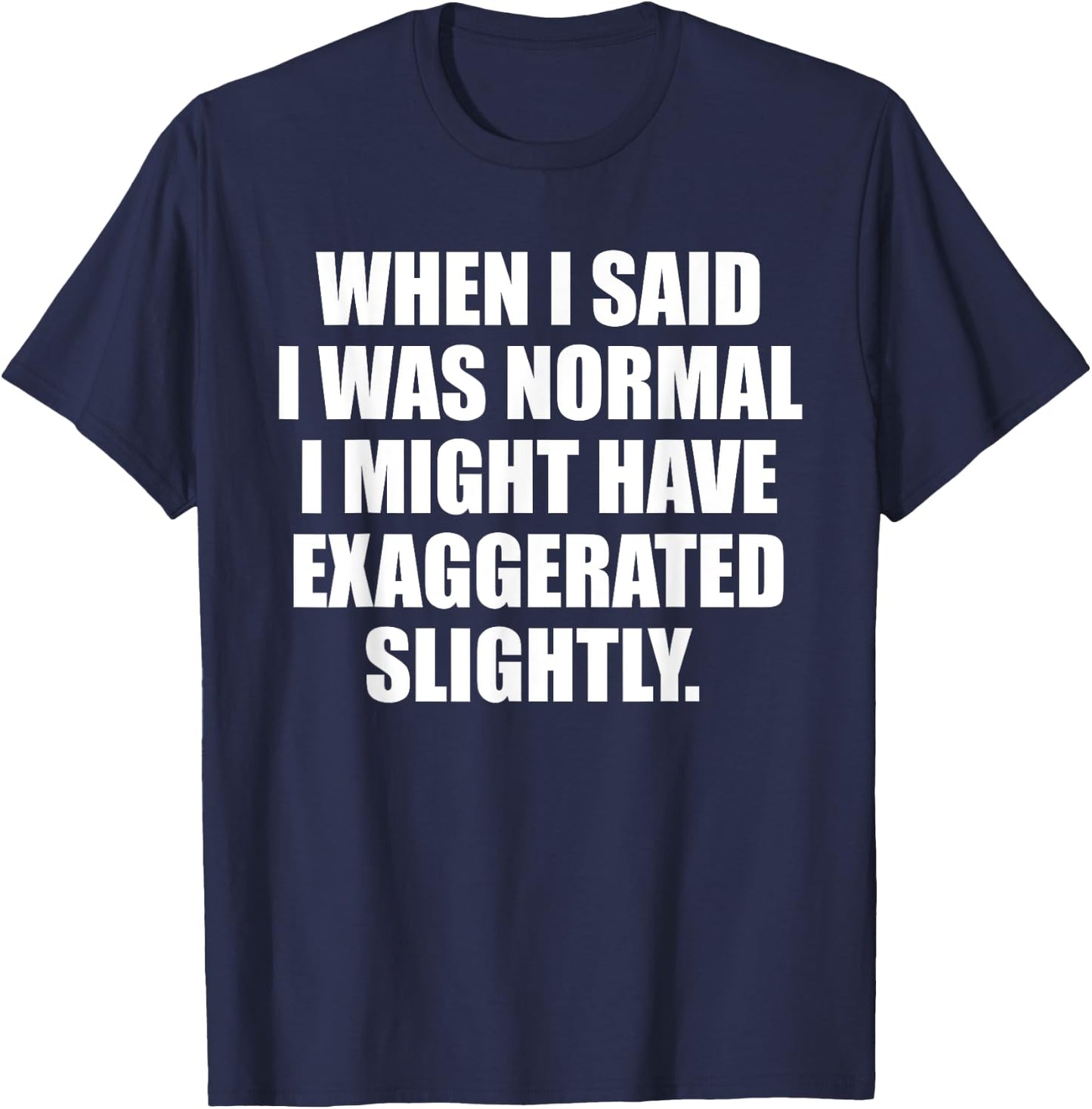 When I Said I Was Normal.. Funny Sayings Sarcastic Worded T-Shirt - T-Shirt | Navy