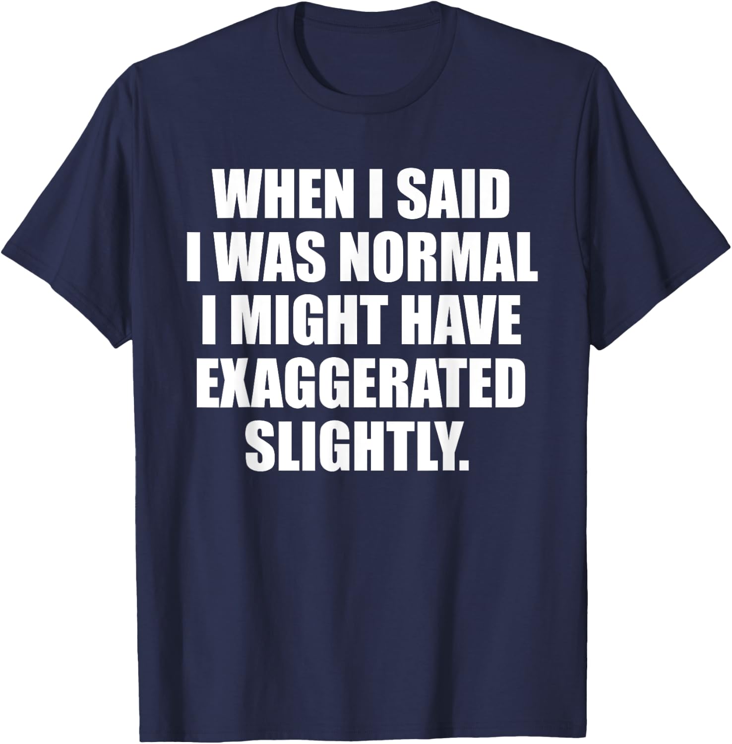 When I Said I Was Normal.. Funny Sayings Sarcastic Worded T-Shirt - T-Shirt | Navy