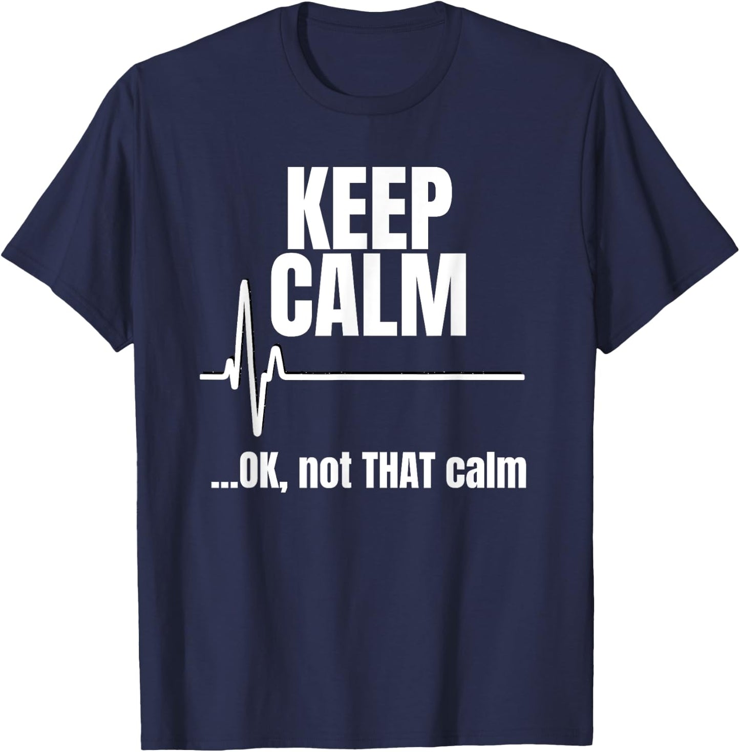 Keep Calm And Ok Not That Calm Funny Nurse present T-Shirt - T-Shirt | Navy