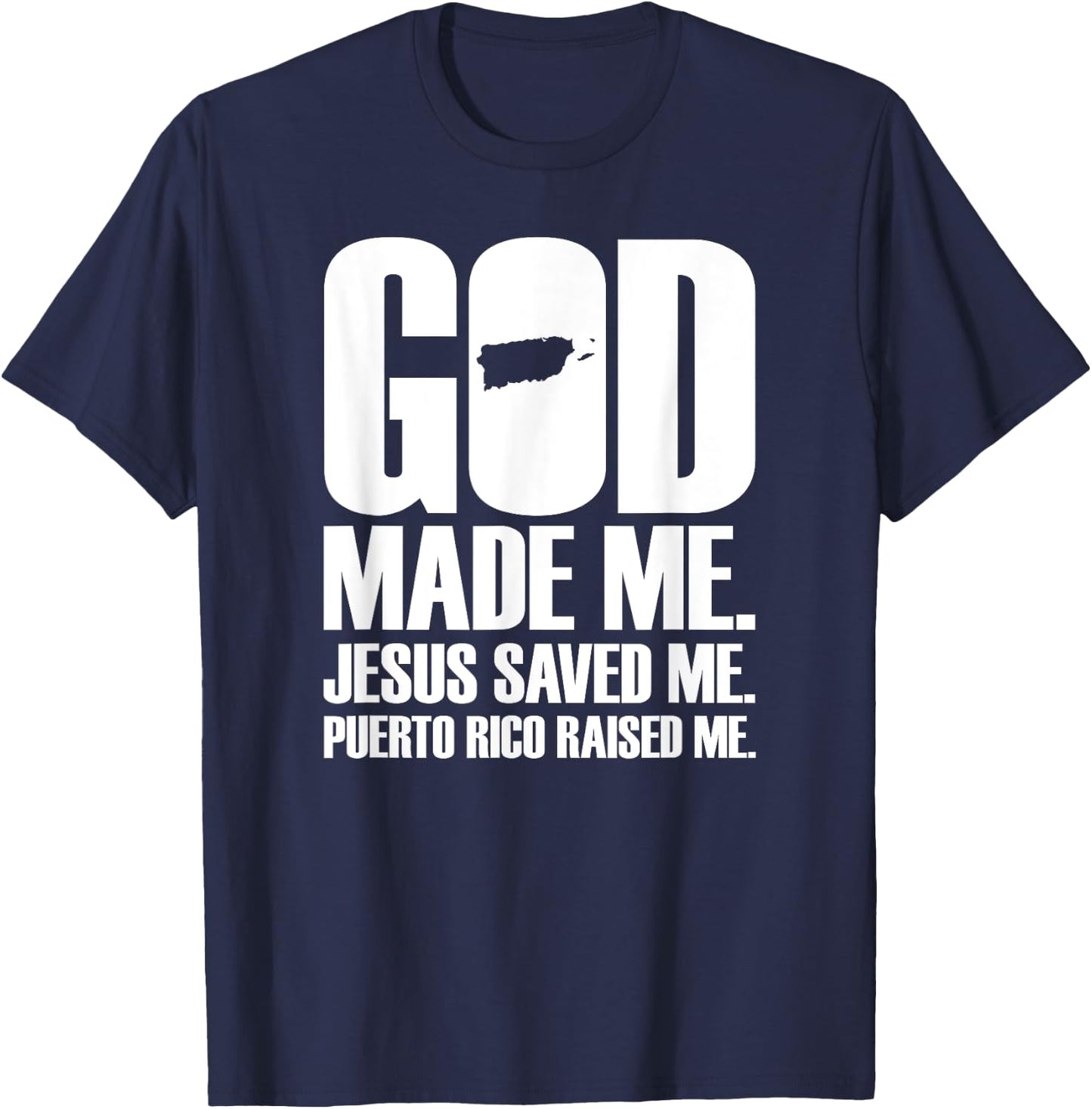 God Made Me Jesus Saved Me. Puerto Rico Raised Me - Religion T-Shirt - T-Shirt | Navy