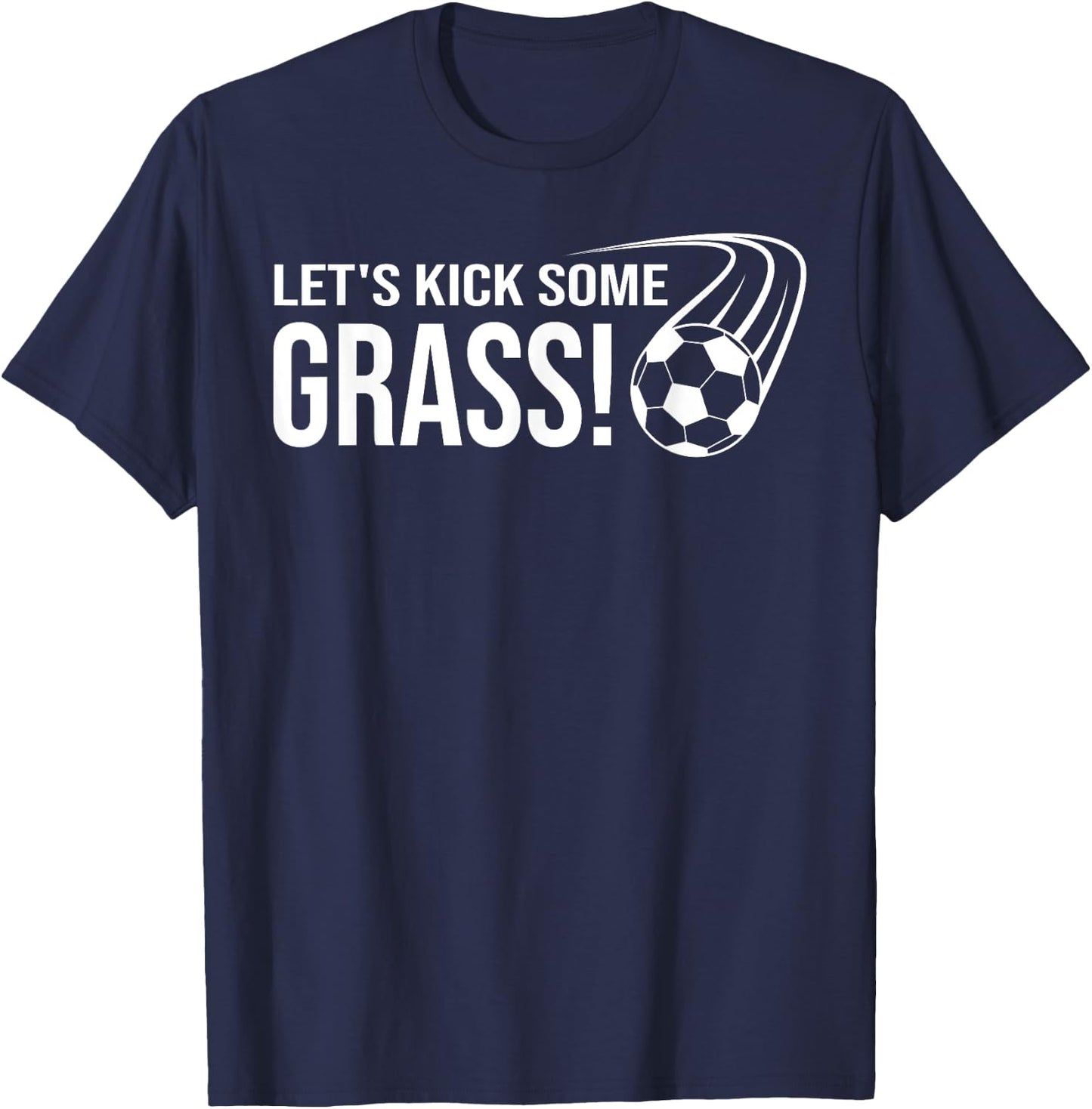 Let's Kick Some Grass Soccer T-Shirt - T-Shirt | Navy